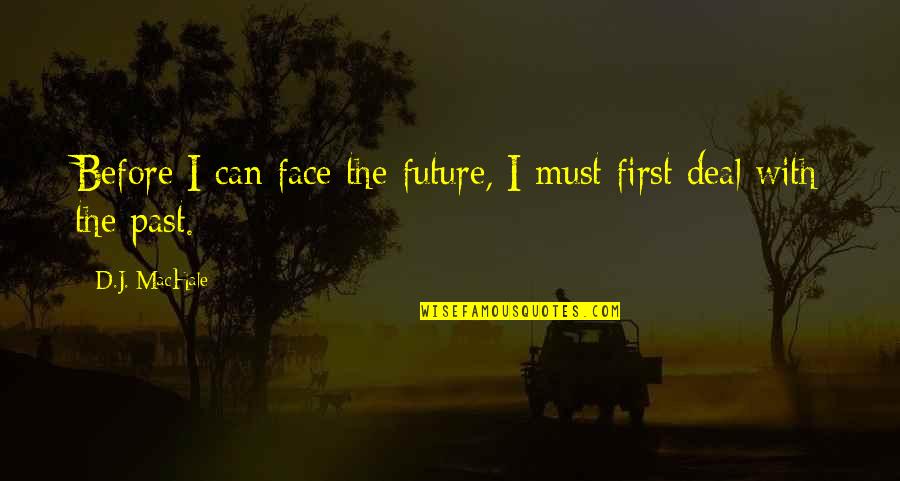 Idiocracy Starbucks Quotes By D.J. MacHale: Before I can face the future, I must