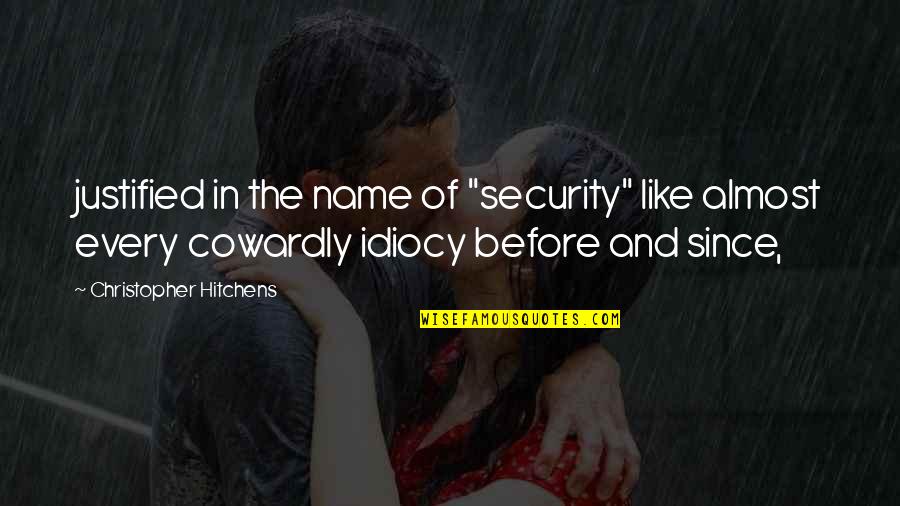 Idiocy Quotes By Christopher Hitchens: justified in the name of "security" like almost Idiocy Quotes By Christopher Hitchens: justified in the name of "security" like almost