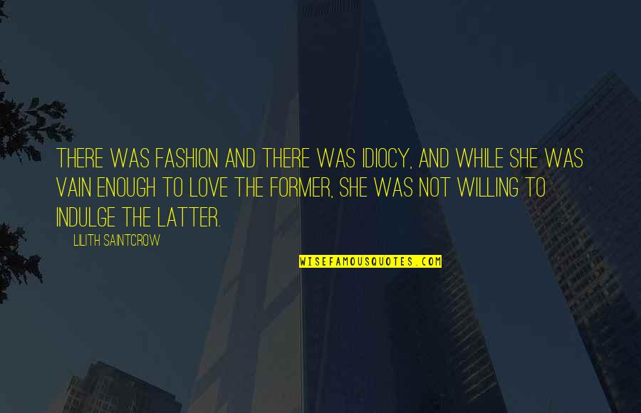 Idiocy Quotes By Lilith Saintcrow: There was fashion and there was idiocy, and Idiocy Quotes By Lilith Saintcrow: There was fashion and there was idiocy, and