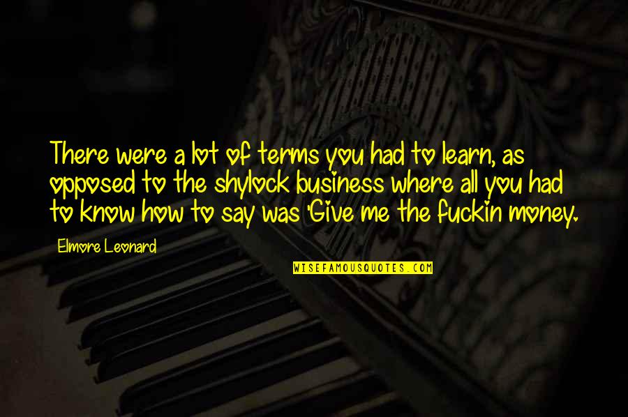 Idiom N Quotes By Elmore Leonard: There were a lot of terms you had