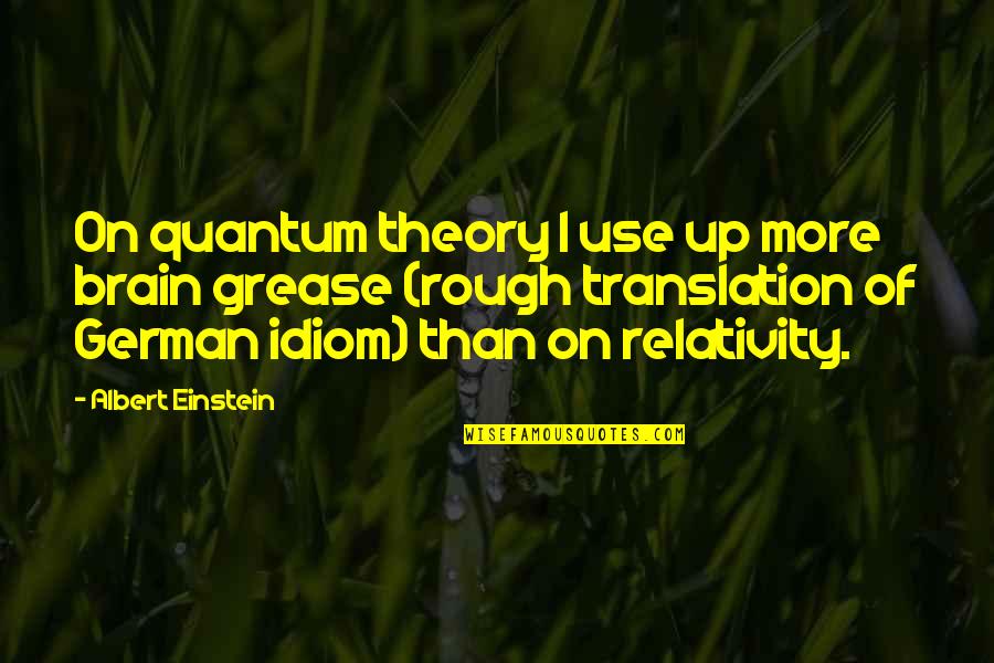 Idiom Quotes By Albert Einstein: On quantum theory I use up more brain