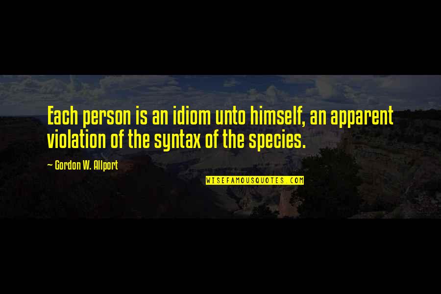 Idiom Quotes By Gordon W. Allport: Each person is an idiom unto himself, an Idiom Quotes By Gordon W. Allport: Each person is an idiom unto himself, an