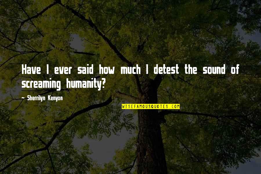 Idioma Frances Quotes By Sherrilyn Kenyon: Have I ever said how much I detest Idioma Frances Quotes By Sherrilyn Kenyon: Have I ever said how much I detest
