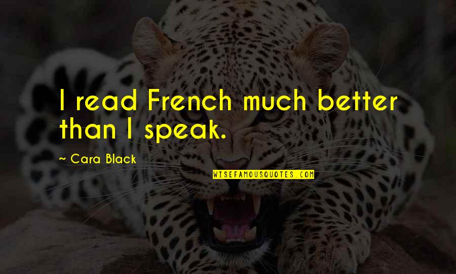 Idiomatic Words Quotes By Cara Black: I read French much better than I speak.