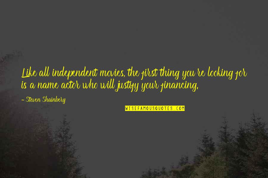Idiome Mieliestronk Quotes By Steven Shainberg: Like all independent movies, the first thing you're Idiome Mieliestronk Quotes By Steven Shainberg: Like all independent movies, the first thing you're