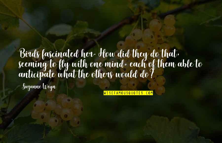 Idiome Mieliestronk Quotes By Suzanne Weyn: Birds fascinated her. How did they do that, Idiome Mieliestronk Quotes By Suzanne Weyn: Birds fascinated her. How did they do that,