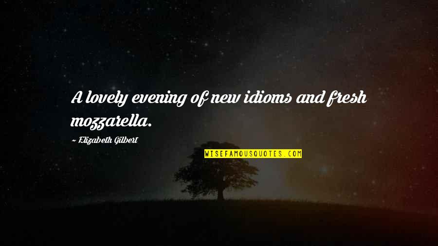 Idioms Quotes By Elizabeth Gilbert: A lovely evening of new idioms and fresh