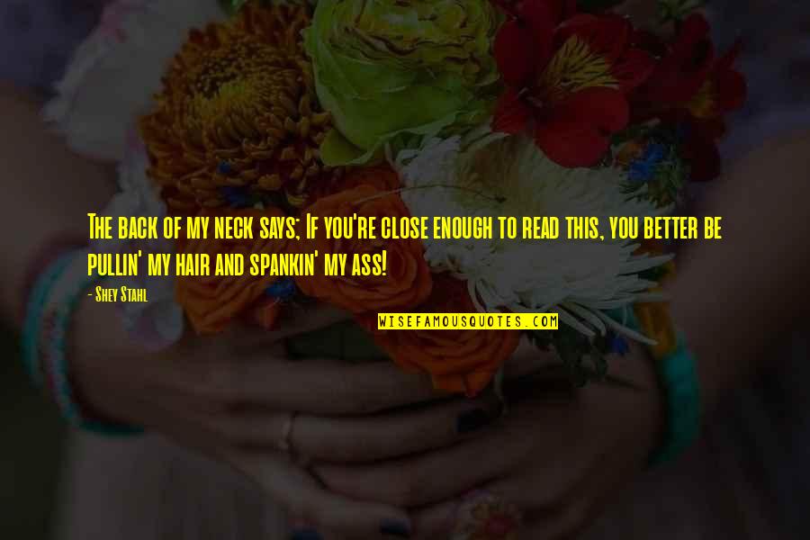 Idiopathic Pulmonary Quotes By Shey Stahl: The back of my neck says; If you're Idiopathic Pulmonary Quotes By Shey Stahl: The back of my neck says; If you're