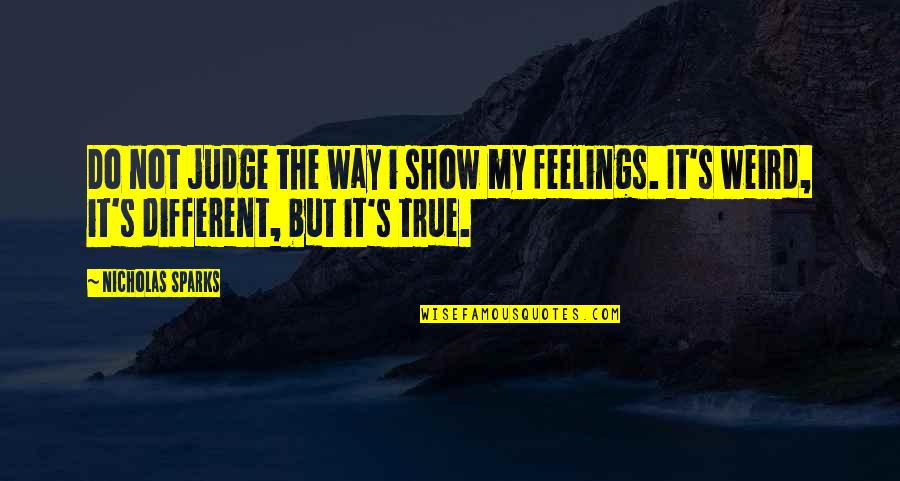 Idiopathic Quotes By Nicholas Sparks: Do not judge the way i show my Idiopathic Quotes By Nicholas Sparks: Do not judge the way i show my