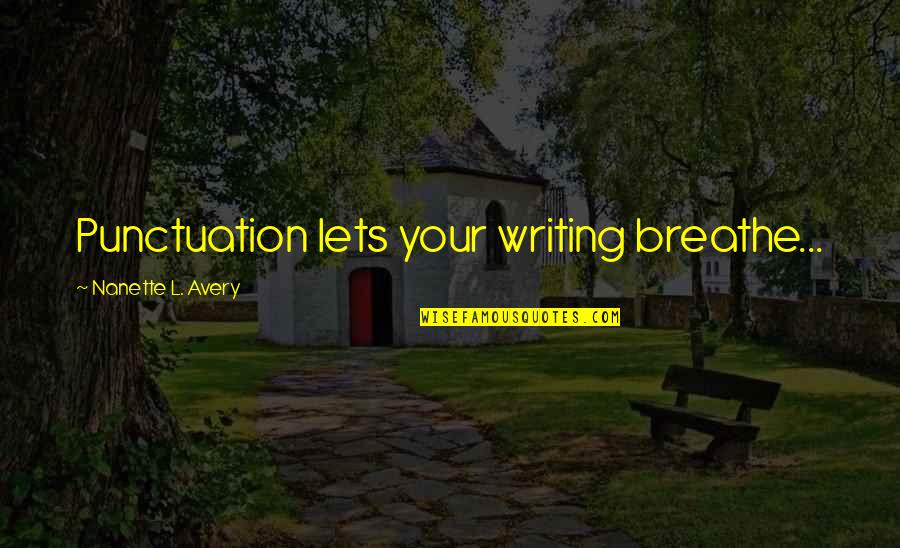 Idiosincrasia Del Quotes By Nanette L. Avery: Punctuation lets your writing breathe...
