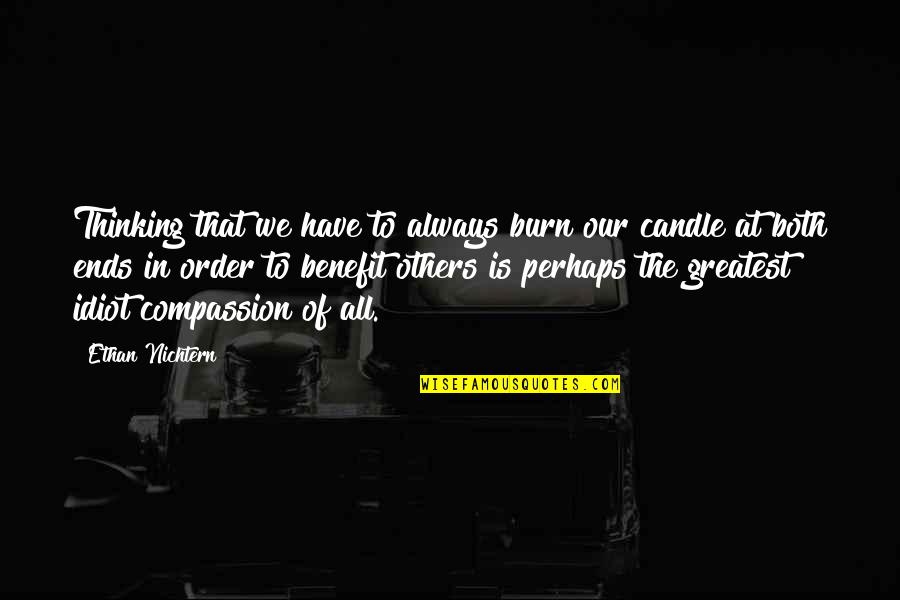 Idiot Compassion Quotes By Ethan Nichtern: Thinking that we have to always burn our
