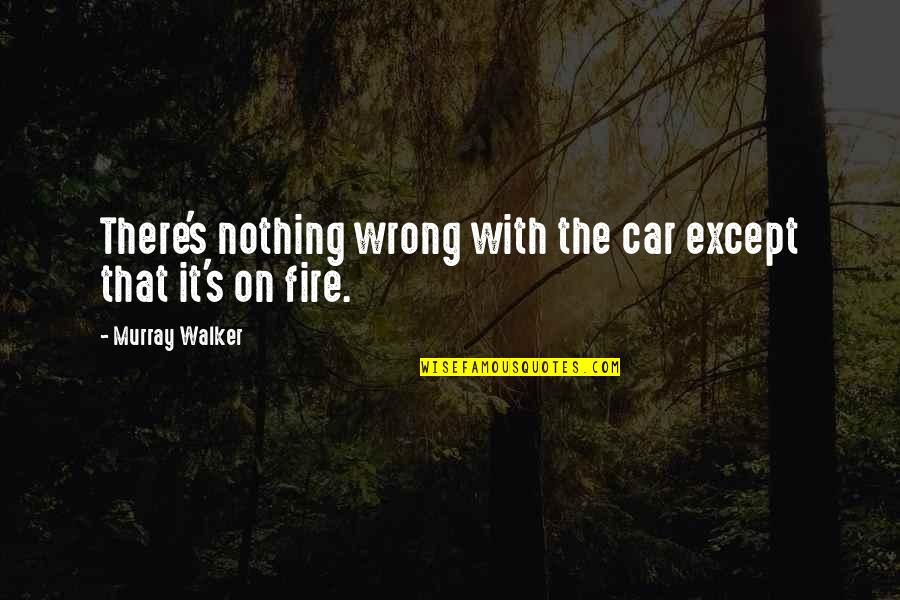 Idiot Ex Boyfriend Quotes By Murray Walker: There's nothing wrong with the car except that Idiot Ex Boyfriend Quotes By Murray Walker: There's nothing wrong with the car except that