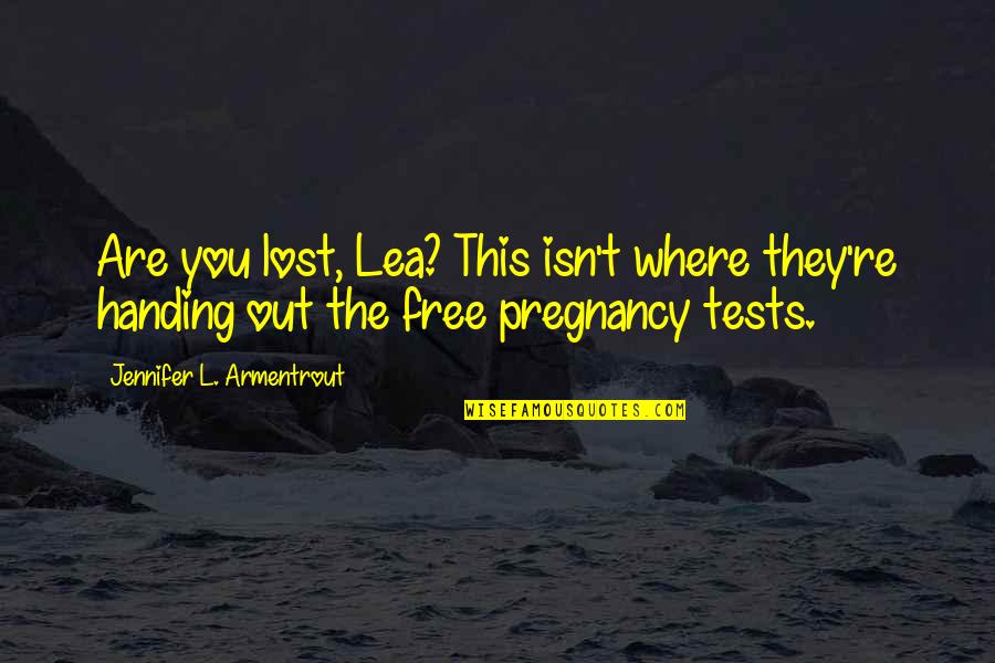 Idiot Guys Quotes By Jennifer L. Armentrout: Are you lost, Lea? This isn't where they're