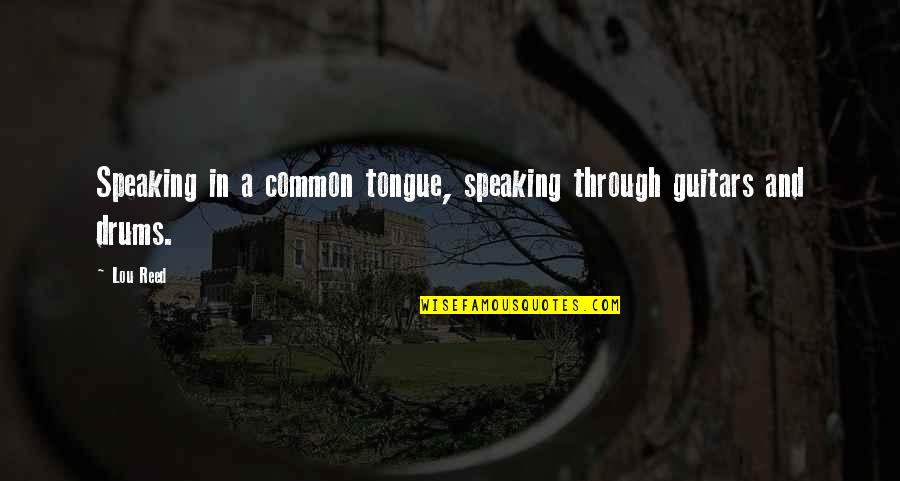 Idiot Memes Godly Quotes By Lou Reed: Speaking in a common tongue, speaking through guitars