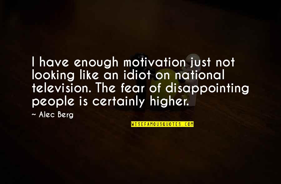 Idiot People Quotes By Alec Berg: I have enough motivation just not looking like