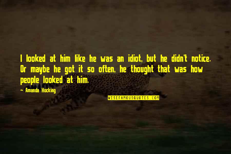 Idiot People Quotes By Amanda Hocking: I looked at him like he was an