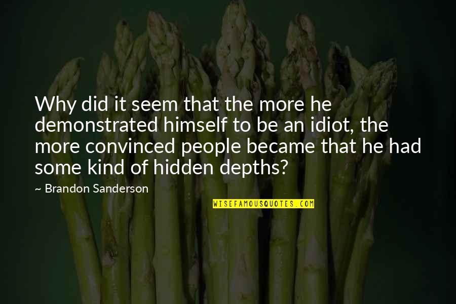 Idiot People Quotes By Brandon Sanderson: Why did it seem that the more he