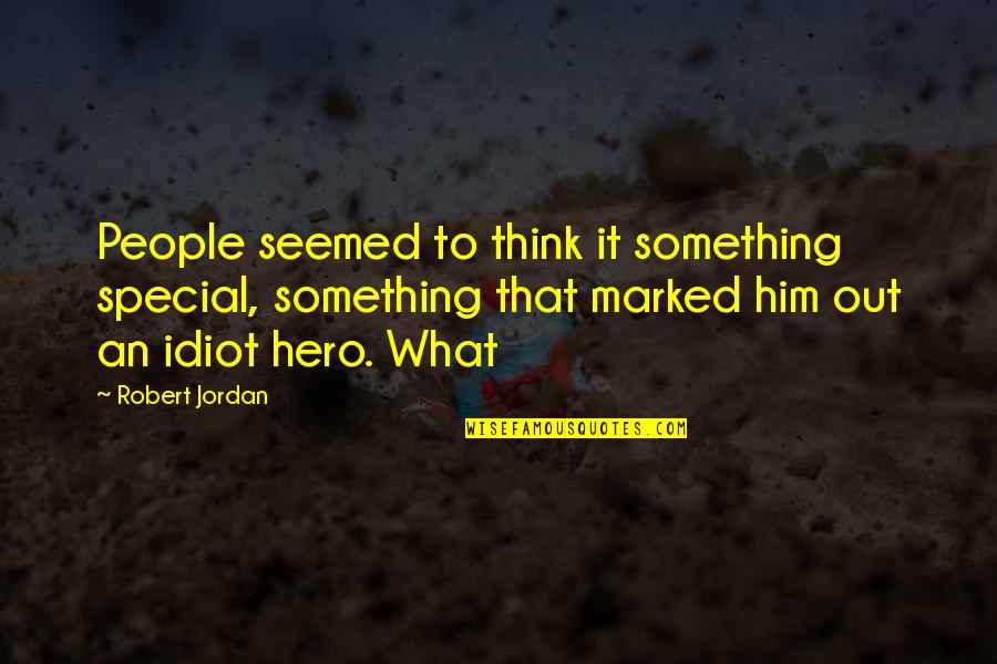 Idiot People Quotes By Robert Jordan: People seemed to think it something special, something