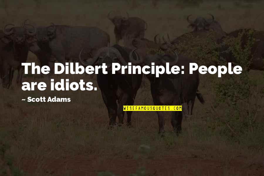 Idiot People Quotes By Scott Adams: The Dilbert Principle: People are idiots.