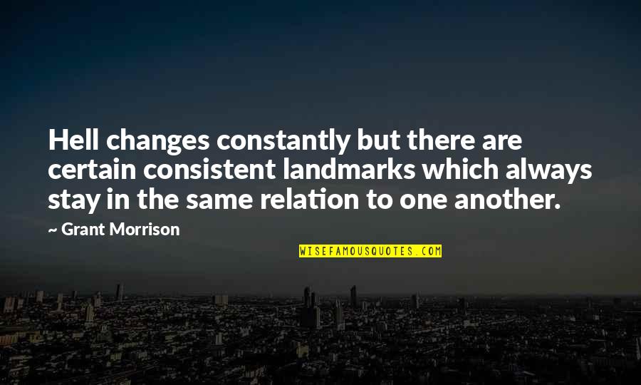 Idiot Person Quotes By Grant Morrison: Hell changes constantly but there are certain consistent Idiot Person Quotes By Grant Morrison: Hell changes constantly but there are certain consistent