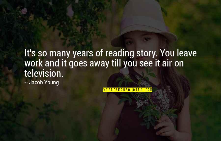 Idiot Person Quotes By Jacob Young: It's so many years of reading story. You