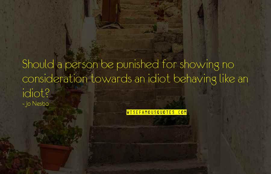 Idiot Person Quotes By Jo Nesbo: Should a person be punished for showing no