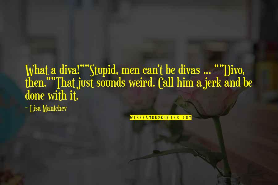 Idiot Person Quotes By Lisa Mantchev: What a diva!""Stupid, men can't be divas ...