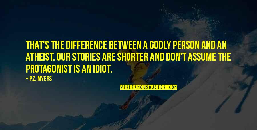 Idiot Person Quotes By P.Z. Myers: That's the difference between a godly person and