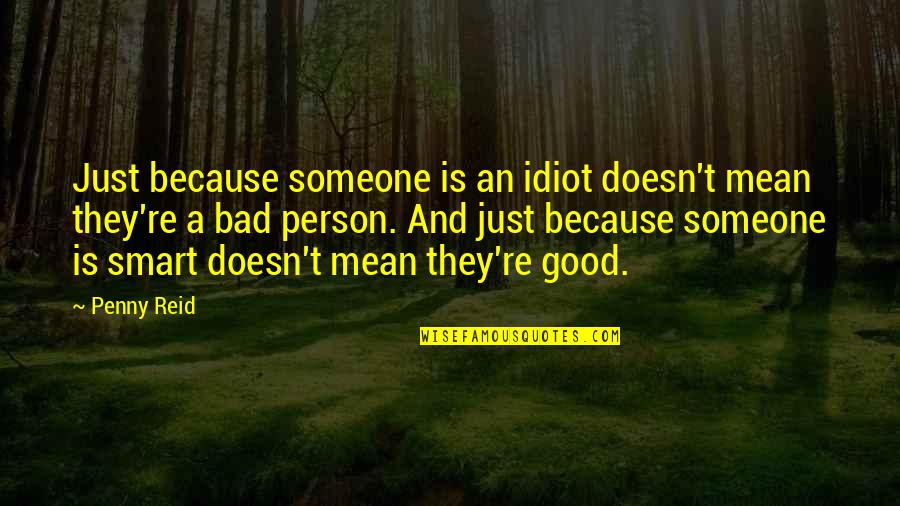 Idiot Person Quotes By Penny Reid: Just because someone is an idiot doesn't mean