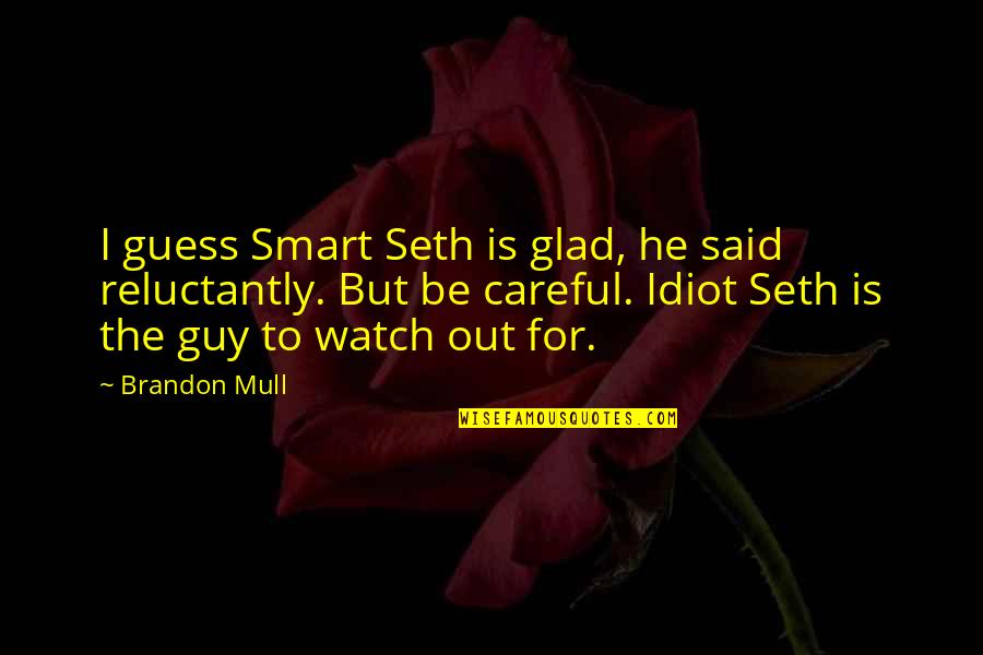 Idiot Quotes By Brandon Mull: I guess Smart Seth is glad, he said Idiot Quotes By Brandon Mull: I guess Smart Seth is glad, he said