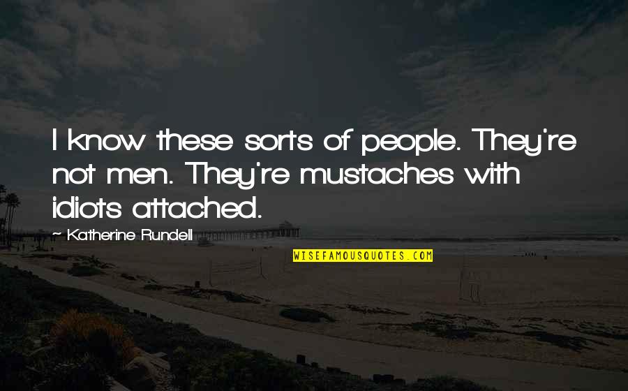 Idiot Quotes By Katherine Rundell: I know these sorts of people. They're not Idiot Quotes By Katherine Rundell: I know these sorts of people. They're not