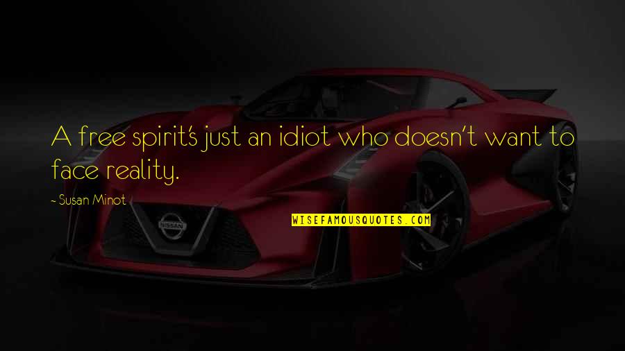 Idiot Quotes By Susan Minot: A free spirit's just an idiot who doesn't