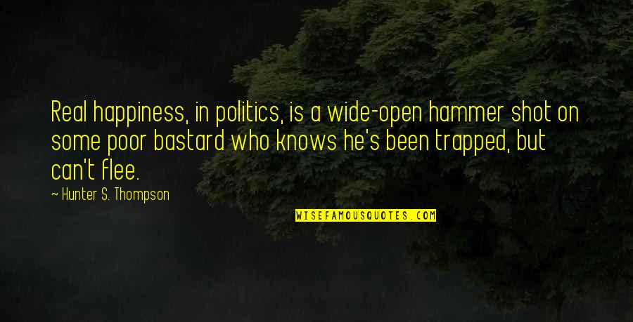 Idiotery Quotes By Hunter S. Thompson: Real happiness, in politics, is a wide-open hammer Idiotery Quotes By Hunter S. Thompson: Real happiness, in politics, is a wide-open hammer