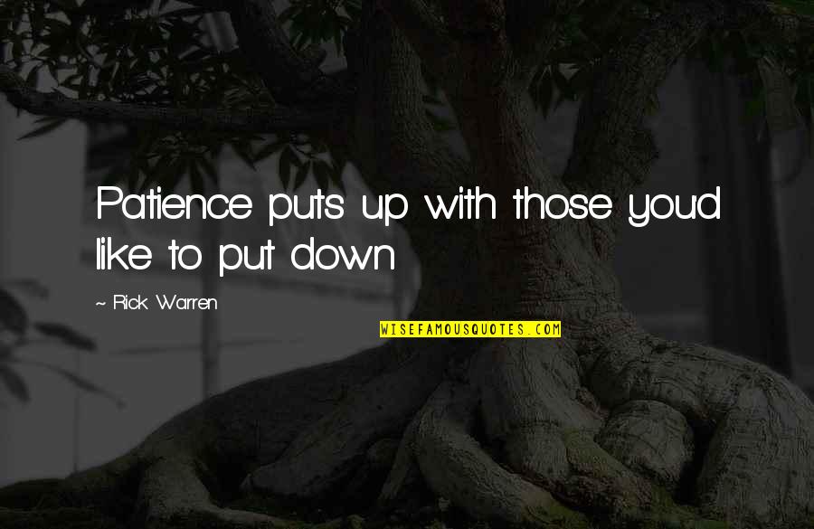 Idiotes Quotes By Rick Warren: Patience puts up with those you'd like to