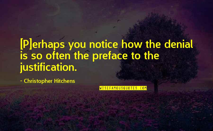 Idiotez O Quotes By Christopher Hitchens: [P]erhaps you notice how the denial is so