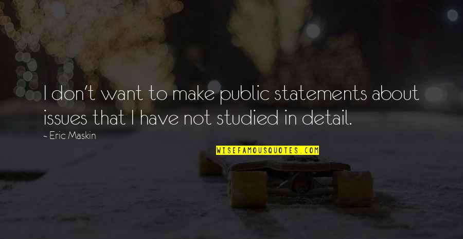 Idiotic People Quotes By Eric Maskin: I don't want to make public statements about