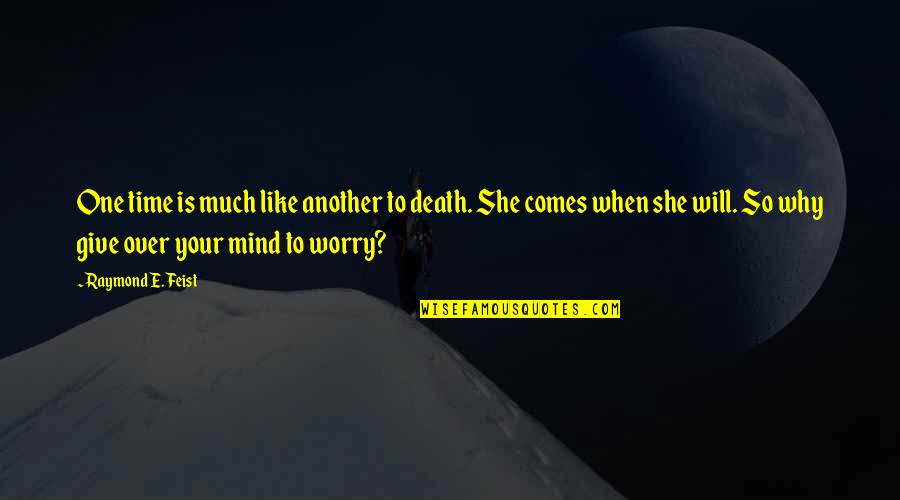 Idiotic People Quotes By Raymond E. Feist: One time is much like another to death.