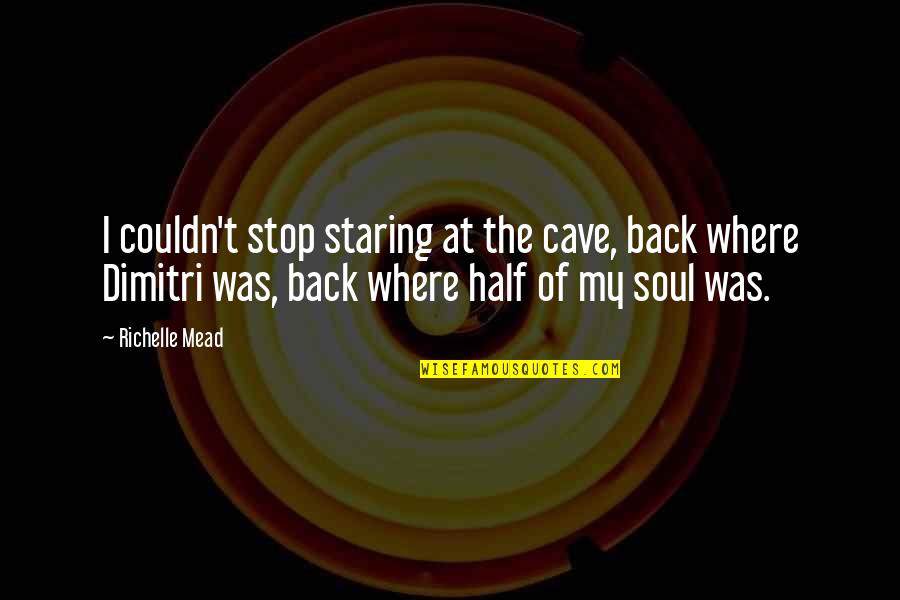 Idioticus Maximus Quotes By Richelle Mead: I couldn't stop staring at the cave, back