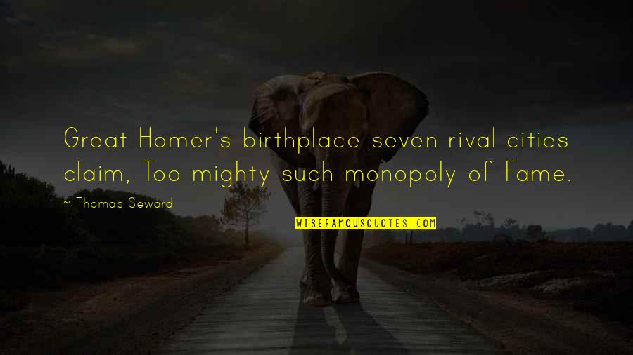Idiotikum Quotes By Thomas Seward: Great Homer's birthplace seven rival cities claim, Too Idiotikum Quotes By Thomas Seward: Great Homer's birthplace seven rival cities claim, Too