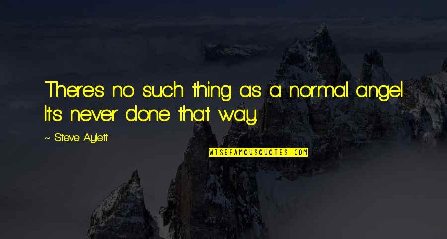 Idiotism Quotes By Steve Aylett: There's no such thing as a normal angel.
