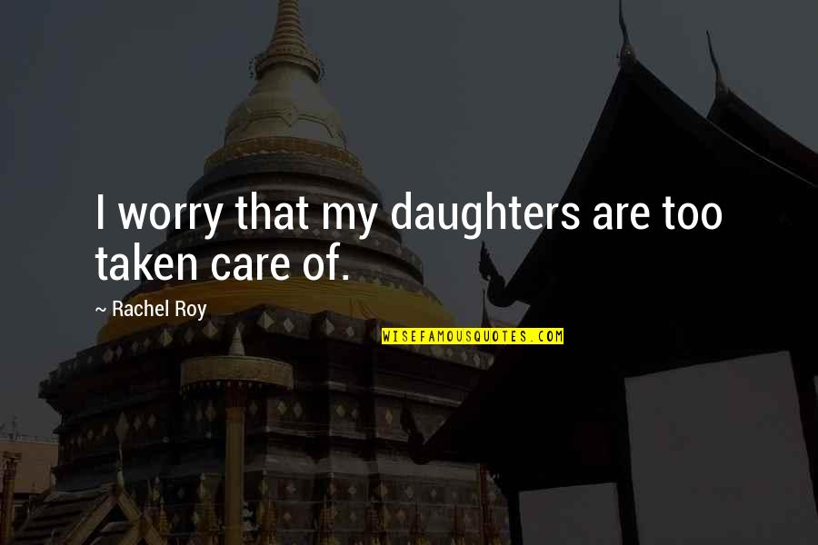 Idiots And Fools Quotes By Rachel Roy: I worry that my daughters are too taken