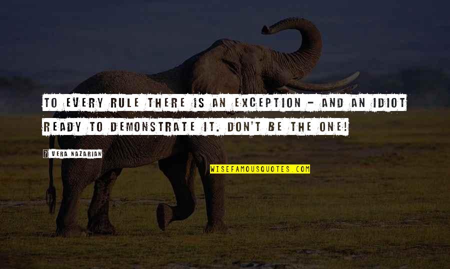 Idiots And Fools Quotes By Vera Nazarian: To every rule there is an exception -