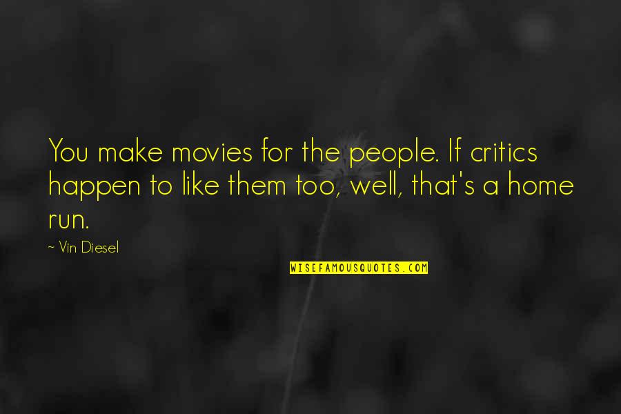 Idiots And Fools Quotes By Vin Diesel: You make movies for the people. If critics