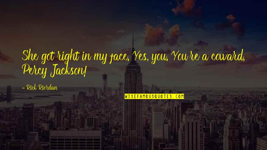Idiot's Delight Quotes By Rick Riordan: She got right in my face. Yes, you.