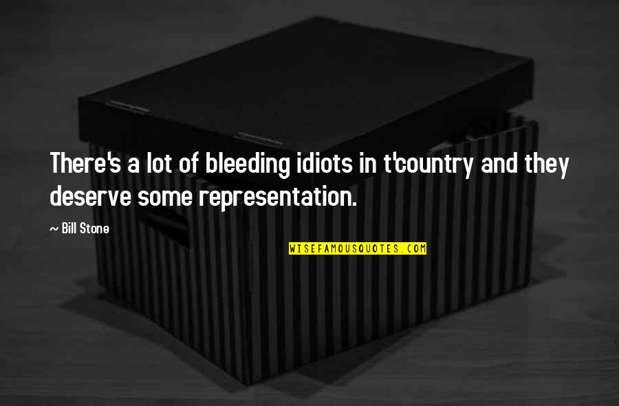 Idiots In Politics Quotes By Bill Stone: There's a lot of bleeding idiots in t'country