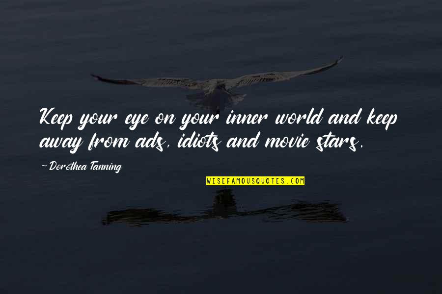 Idiots Quotes By Dorothea Tanning: Keep your eye on your inner world and Idiots Quotes By Dorothea Tanning: Keep your eye on your inner world and