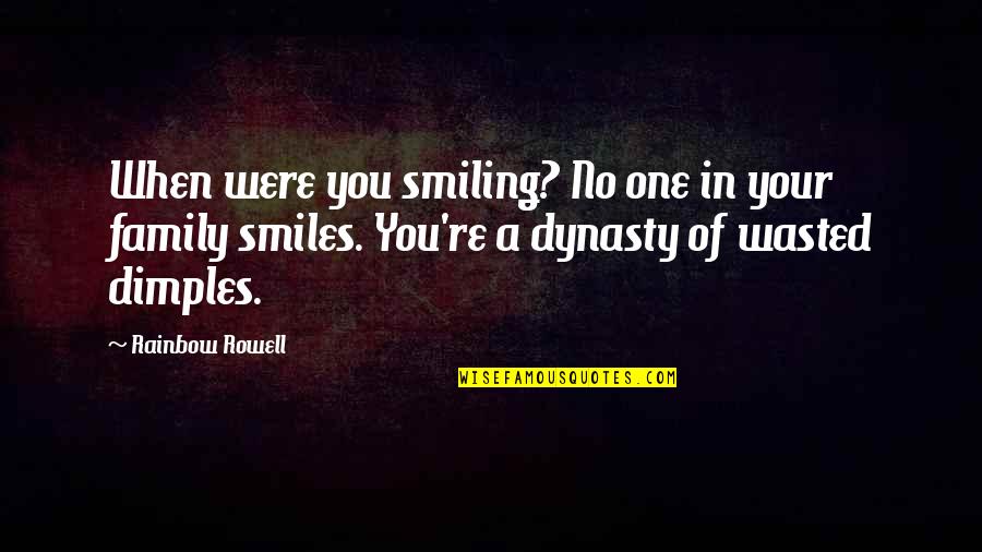 Idiotul Satului Quotes By Rainbow Rowell: When were you smiling? No one in your Idiotul Satului Quotes By Rainbow Rowell: When were you smiling? No one in your