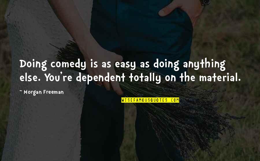 Idiotypic Quotes By Morgan Freeman: Doing comedy is as easy as doing anything