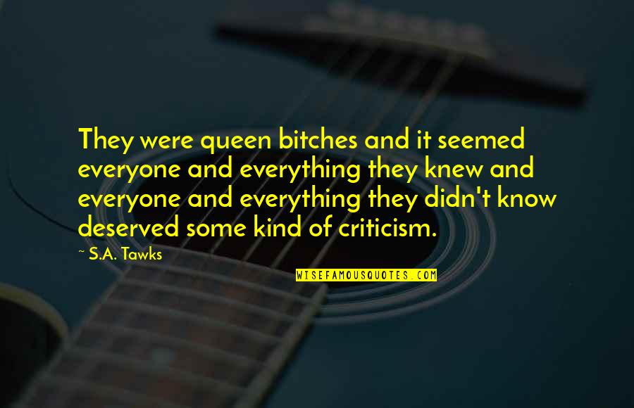 Idiotypic Quotes By S.A. Tawks: They were queen bitches and it seemed everyone