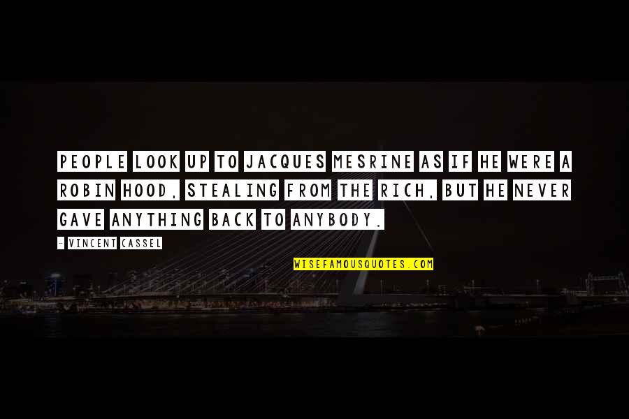 Idish Song Quotes By Vincent Cassel: People look up to Jacques Mesrine as if Idish Song Quotes By Vincent Cassel: People look up to Jacques Mesrine as if